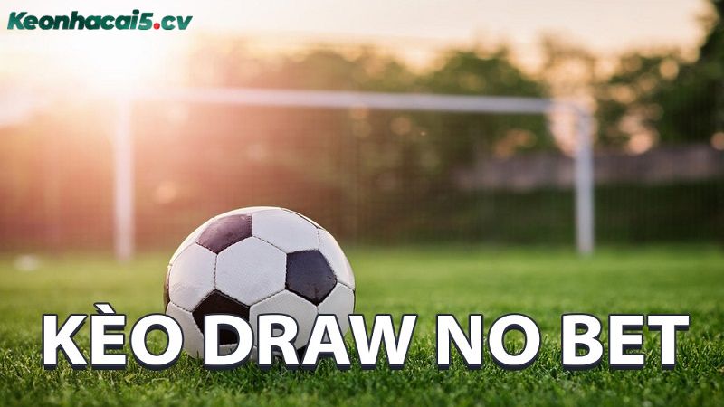 Kèo draw no bet có nghĩa là hòa không tính với tên viết tắt là DNB trong bảng tỷ lệ kèo Kèo draw no bet có nghĩa là hòa không tính với tên viết tắt là DNB trong bảng tỷ lệ kèo