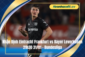 Đội hình dự kiến trước trận Eintracht Frankfurt vs Bayer Leverkusen