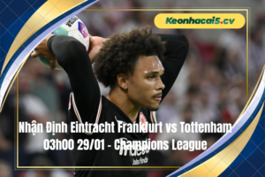 Đội hình dự kiến trước trận Eintracht Frankfurt vs Tottenham