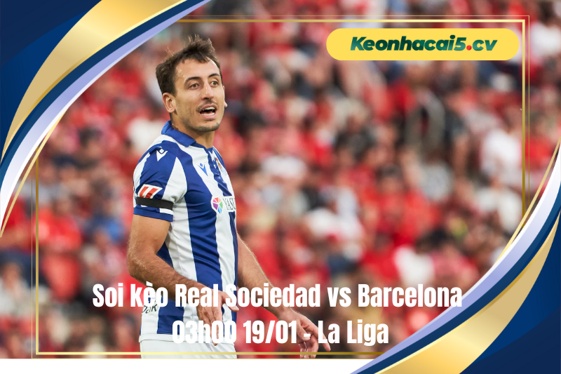 Đội hình dự kiến trước trận Real Sociedad vs Barcelona