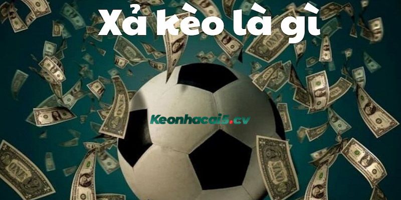 Tìm hiểu xả kèo bóng đá là gì Tìm hiểu xả kèo bóng đá là gì