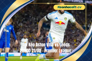 Đội hình dự kiến trước trận Aston Villa vs Leeds
